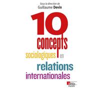 Dix concepts sociologiques en relations internationales - Guillaume Devin - Cnrs Eds - broché - Essai
