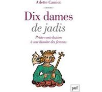 Dix Dames De Jadis - Petite Contribution À Une Histoire Des Femmes