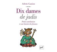 Dix dames de jadis: Petite contribution à une histoire des femmes