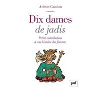 Dix Dames De Jadis - Petite Contribution À Une Histoire Des Femmes