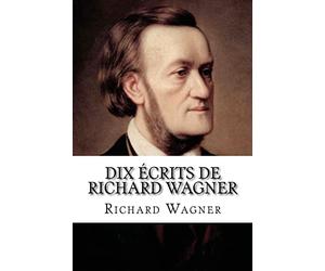 Dix écrits de Richard Wagner