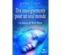 Dix enseignements pour un seul monde - La Sagesse de Mère Marie