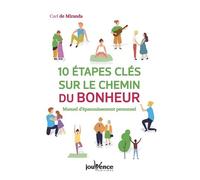 Dix étapes-clés sur le chemin du bonheur: manuel d'épanouissement personnel