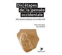 Dix étapes de la pensée occidentale. Des présocratiques à la modernité Des présocratiques a la modernité - Pierre Aurégan - Ellipses - Poche - Guide