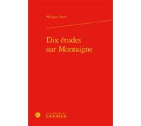 Dix études sur Montaigne - Philippe Desan - Classiques Garnier - relié - Essai