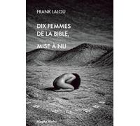 DIX FEMMES NUES DE LA BIBLE Mises à NU: Scandale, Provocation, Audace