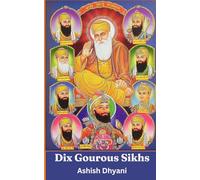 Dix Gourous Sikhs | La vie Des Gourous Sikhs: Enseignements et Sacrifices Des Gourous Sikhs