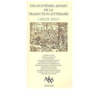 Dix-Huitièmes Assises De La Traduction Littéraire (Arles 2001)