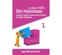 Dix Hypnoses Professionnelles: Arrêt du Tabac, Devenir Non-Fumeur, Sevrage Tabagique