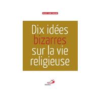 DIX IDEES BIZARRES SUR LA VIE RELIGIEUSE