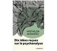 Dix Idées Reçues Sur La Psychanalyse