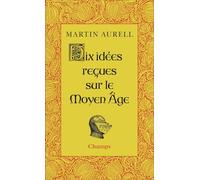 Dix idées reçues sur le Moyen Age