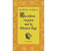 Dix idées reçues sur le Moyen Age – Flammarion