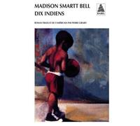 Dix Indiens - Madison Smartt Bell - Actes sud - broché - Roman