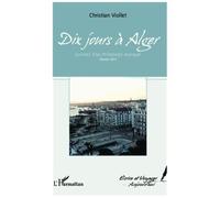Dix Jours À Alger - Carnets D'un Printemps Manqué. Février 2011