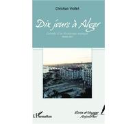 Dix jours à Alger Carnets d'un Printemps manqué. Février 2011 - Christian Viollet - L'harmattan - broché - Essai