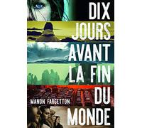 Dix jours avant la fin du monde Manon Fargetton (Auteur)