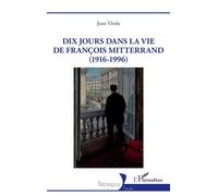 Dix jours dans la vie de François Mitterrand (1916-1996)