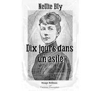 Dix jours dans un asile: ou l'expérience de Nellie Bly à Blackwell's Island