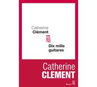 Dix Mille Guitares - Catherine Clément - Seuil - broché - Roman