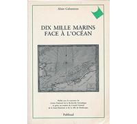Dix mille marins face à l'océan: Les populations maritimes de Dunkerque au Havre aux XVIIème et XVIIIème siècles (vers 1660-1794), étude sociale