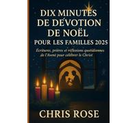 DIX MINUTES DE DÉVOTION DE NOËL POUR LES FAMILLES 2025: Écritures, prières et réflexions quotidiennes de l'Avent pour célébrer le Christ