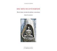 Dix Minutes D'éternité - Récit D'une Retraite De Pleine Conscience Dans La Nature