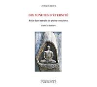 Dix minutes d'éternité: Récit d'une retraite de pleine conscience dans la nature