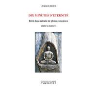 Dix minutes d'éternité Récit d'une retraite de pleine conscience dans la nature - Jurgen Ziewe - L'originel Accarias - broché - Récit