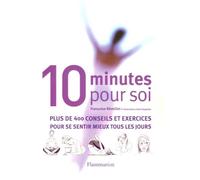 Dix minutes pour soi: plus de 400 conseils et exercices pour se sentir mieux tous les jours