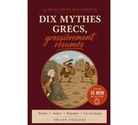 Dix Mythes Grecs grossièrement résumés: Mythologie grecque expliquée