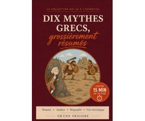 Dix Mythes Grecs grossièrement résumés: Mythologie grecque expliquée