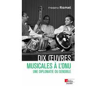 Dix oeuvres musicales à l'ONU - Une diplomatie du sensible - Frédéric Ramel - Cnrs Eds - Poche - Essai