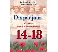 DIX par Jour dernières braises aveyronnaises de la Grande (Témoignages de Descendants d'anciens poilus en Aveyron, Guerre 1914-1918)