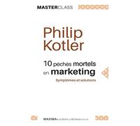 Philip Kotler – Dix péchés mortels en marketing – Symptômes et solutions – Broché