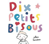 Dix petits bisous - Alex Sanders - Ecole Des Loisirs - cartonné - Album éveil dès la naissance