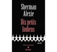 Dix Petits Indiens Sherman Alexie (Auteur), Michel Lederer (Traduction)
