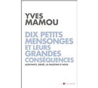 Dix petits mensonges et leurs grandes conséquences Yves Mamou (Auteur)