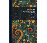 Dix pièces pittoresques: pour piano