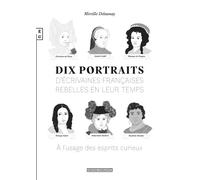 Dix portraits d'écrivaines françaises rebelles en leur temps à l'usage des esprits curieux - Mireille Delaunay - Complicites Eds - broché - Essai