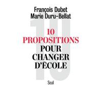 Dix Propositions pour changer d'école - François Dubet - Seuil - broché - Guide