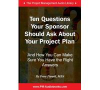 Dix Questions Que Votre commanditaire devrait Poser sur Votre Plan de Projet