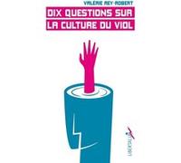 Dix questions sur la culture du viol Valérie Rey-Robert (Auteur)