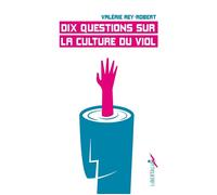 Dix questions sur la culture du viol - Valérie Rey-Robert - Libertalia - Poche - Essai