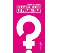 Dix questions sur le féminisme - Valérie Rey-Robert - Libertalia - Poche - Essai