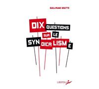 Dix questions sur le syndicalisme - Guillaume Goutte - Libertalia - Poche - Essai