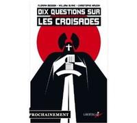 Dix questions sur les croisades William Blanc (Auteur), Christophe Naudin (Auteur), Florian Besson (Auteur)