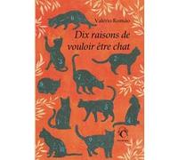 Dix raisons de vouloir être chat Valério Romao (Auteur), João Viegas (Traduction)