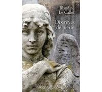 Blandine Le Callet – Dix rêves de pierre – Roman – Broché
