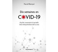 Dix semaines en covid 19 Pascal Blanqué (Auteur)